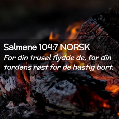 Picture 02 - Salmene 104:7 NORSK - For din trusel flydde de, for din tordens røst - Bible Verse Picture