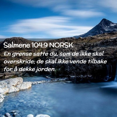 Picture 02 - Salmene 104:9 NORSK - En grense satte du, som de ikke skal overskride; - Bible Verse Picture