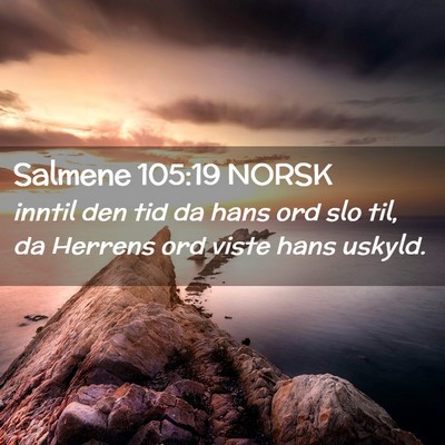 Picture 02 - Salmene 105:19 NORSK - inntil den tid da hans ord slo til, da Herrens - Bible Verse Picture