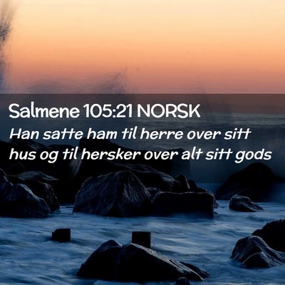 Picture 02 - Salmene 105:21 NORSK - Han satte ham til herre over sitt hus og til - Bible Verse Picture