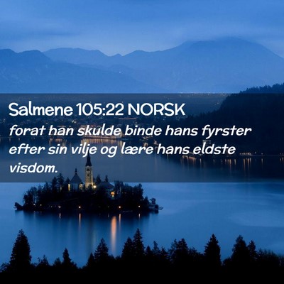 Picture 02 - Salmene 105:22 NORSK - forat han skulde binde hans fyrster efter sin - Bible Verse Picture