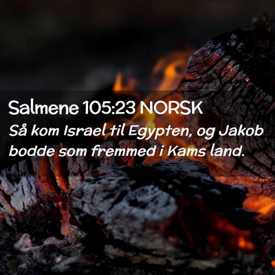 Picture 02 - Salmene 105:23 NORSK - Så kom Israel til Egypten, og Jakob bodde som - Bible Verse Picture
