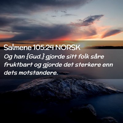 Picture 02 - Salmene 105:24 NORSK - Og han {Gud.} gjorde sitt folk såre fruktbart og - Bible Verse Picture