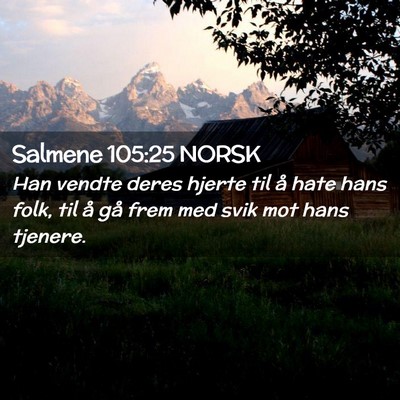 Picture 02 - Salmene 105:25 NORSK - Han vendte deres hjerte til å hate hans folk, - Bible Verse Picture