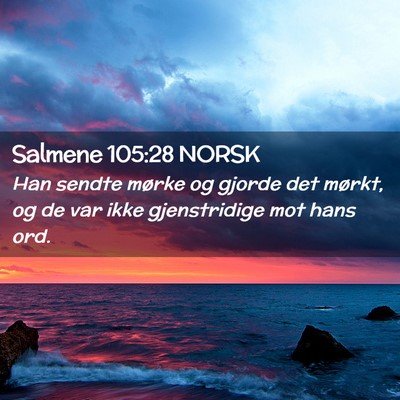 Picture 02 - Salmene 105:28 NORSK - Han sendte mørke og gjorde det mørkt, og de var - Bible Verse Picture