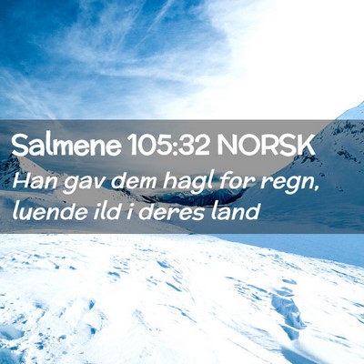 Picture 02 - Salmene 105:32 NORSK - Han gav dem hagl for regn, luende ild i deres - Bible Verse Picture