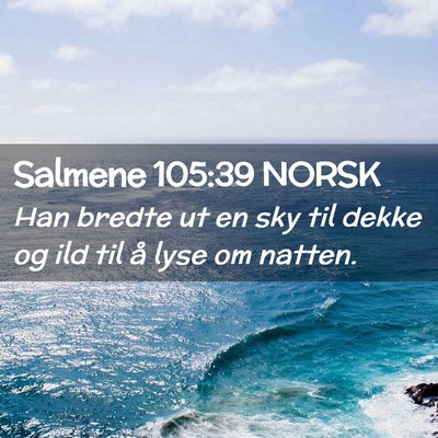 Picture 02 - Salmene 105:39 NORSK - Han bredte ut en sky til dekke og ild til å lyse - Bible Verse Picture