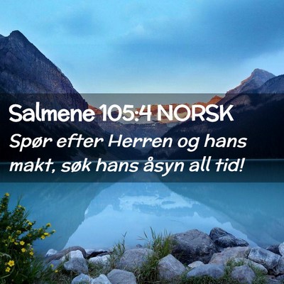 Picture 02 - Salmene 105:4 NORSK - Spør efter Herren og hans makt, søk hans åsyn - Bible Verse Picture