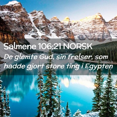 Picture 02 - Salmene 106:21 NORSK - De glemte Gud, sin frelser, som hadde gjort store - Bible Verse Picture