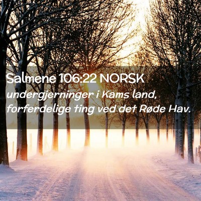 Picture 02 - Salmene 106:22 NORSK - undergjerninger i Kams land, forferdelige ting - Bible Verse Picture