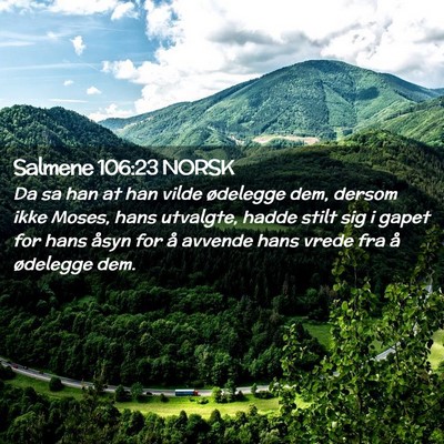 Picture 02 - Salmene 106:23 NORSK - Da sa han at han vilde ødelegge dem, dersom ikke - Bible Verse Picture