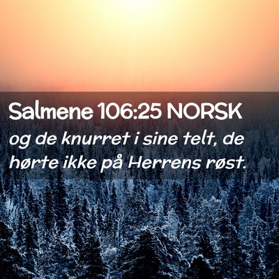 Picture 02 - Salmene 106:25 NORSK - og de knurret i sine telt, de hørte ikke på - Bible Verse Picture