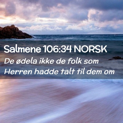 Picture 02 - Salmene 106:34 NORSK - De ødela ikke de folk som Herren hadde talt til - Bible Verse Picture