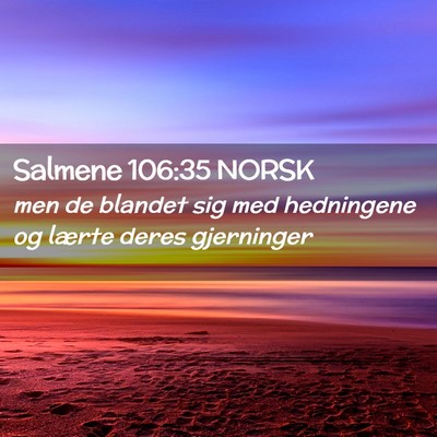 Picture 02 - Salmene 106:35 NORSK - men de blandet sig med hedningene og lærte deres - Bible Verse Picture