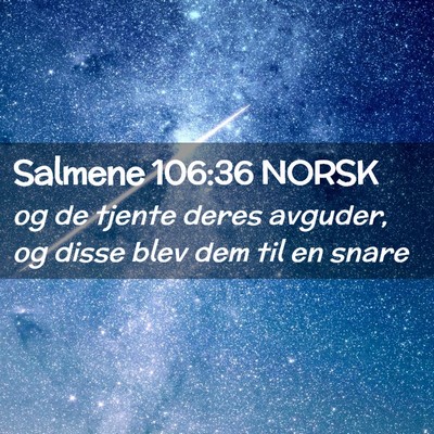 Picture 02 - Salmene 106:36 NORSK - og de tjente deres avguder, og disse blev dem til - Bible Verse Picture