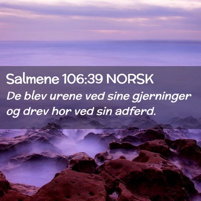 Picture 02 - Salmene 106:39 NORSK - De blev urene ved sine gjerninger og drev hor ved - Bible Verse Picture