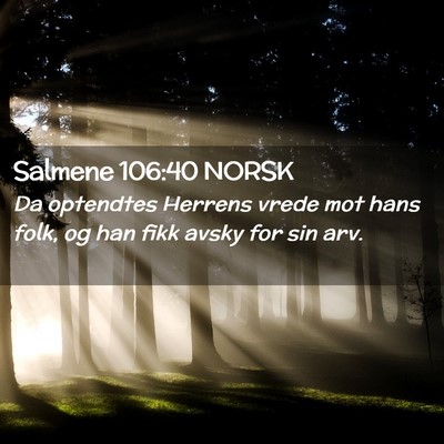 Picture 02 - Salmene 106:40 NORSK - Da optendtes Herrens vrede mot hans folk, og han - Bible Verse Picture