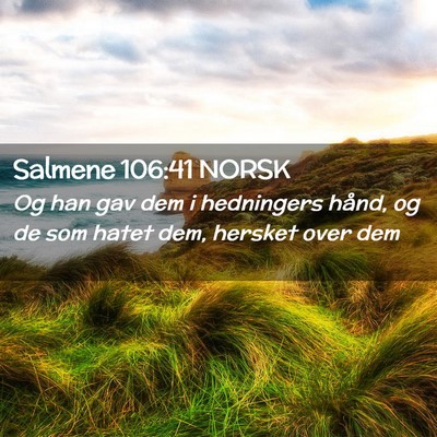 Picture 02 - Salmene 106:41 NORSK - Og han gav dem i hedningers hånd, og de som - Bible Verse Picture