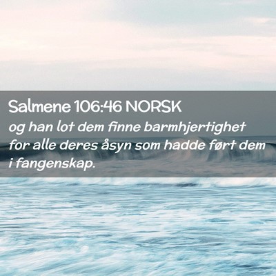 Picture 02 - Salmene 106:46 NORSK - og han lot dem finne barmhjertighet for alle - Bible Verse Picture