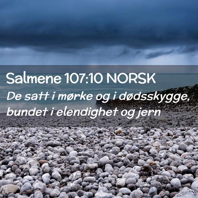 Picture 02 - Salmene 107:10 NORSK - De satt i mørke og i dødsskygge, bundet i - Bible Verse Picture