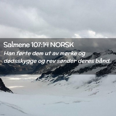 Picture 02 - Salmene 107:14 NORSK - Han førte dem ut av mørke og dødsskygge og rev - Bible Verse Picture