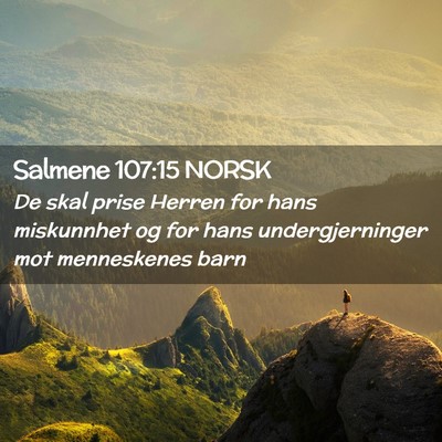 Picture 02 - Salmene 107:15 NORSK - De skal prise Herren for hans miskunnhet og for - Bible Verse Picture