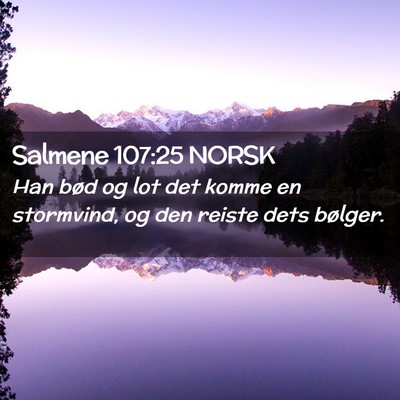 Picture 02 - Salmene 107:25 NORSK - Han bød og lot det komme en stormvind, og den - Bible Verse Picture
