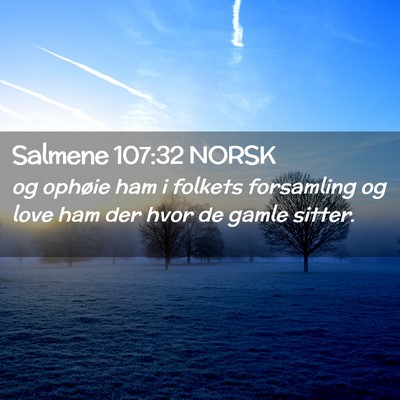 Picture 02 - Salmene 107:32 NORSK - og ophøie ham i folkets forsamling og love ham - Bible Verse Picture