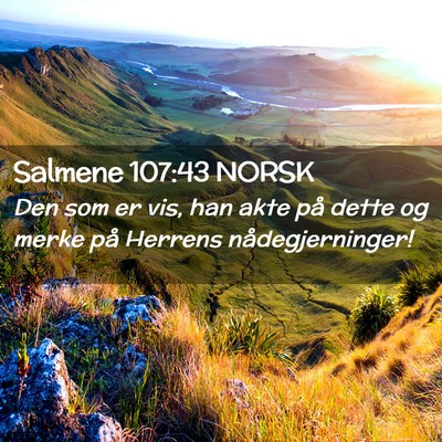 Picture 02 - Salmene 107:43 NORSK - Den som er vis, han akte på dette og merke på - Bible Verse Picture