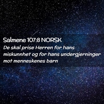 Picture 02 - Salmene 107:8 NORSK - De skal prise Herren for hans miskunnhet og for - Bible Verse Picture