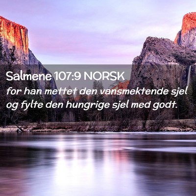 Picture 02 - Salmene 107:9 NORSK - for han mettet den vansmektende sjel og fylte den - Bible Verse Picture