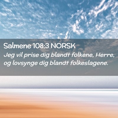 Picture 02 - Salmene 108:3 NORSK - Jeg vil prise dig blandt folkene, Herre, og - Bible Verse Picture