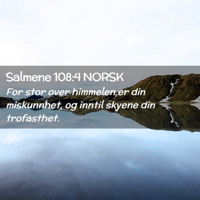 Picture 02 - Salmene 108:4 NORSK - For stor over himmelen er din miskunnhet, og - Bible Verse Picture