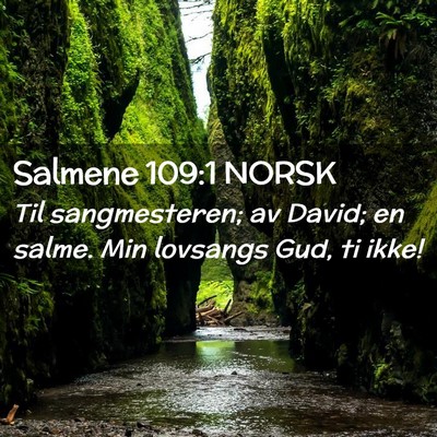 Picture 02 - Salmene 109:1 NORSK - Til sangmesteren; av David; en salme. Min - Bible Verse Picture