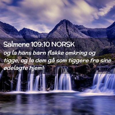 Picture 02 - Salmene 109:10 NORSK - og la hans barn flakke omkring og tigge, og la - Bible Verse Picture