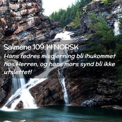 Picture 02 - Salmene 109:14 NORSK - Hans fedres misgjerning bli ihukommet hos Herren, - Bible Verse Picture