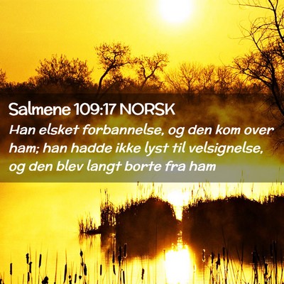 Picture 02 - Salmene 109:17 NORSK - Han elsket forbannelse, og den kom over ham; han - Bible Verse Picture