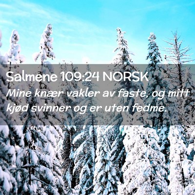 Picture 02 - Salmene 109:24 NORSK - Mine knær vakler av faste, og mitt kjød svinner - Bible Verse Picture