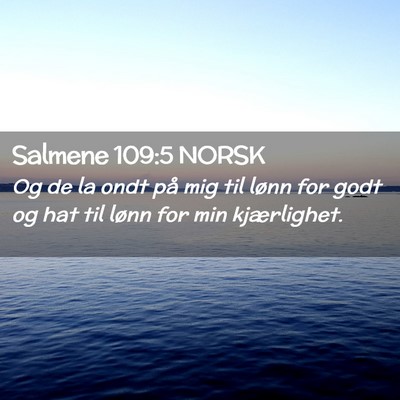 Picture 02 - Salmene 109:5 NORSK - Og de la ondt på mig til lønn for godt og hat - Bible Verse Picture
