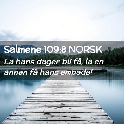 Picture 02 - Salmene 109:8 NORSK - La hans dager bli få, la en annen få hans - Bible Verse Picture