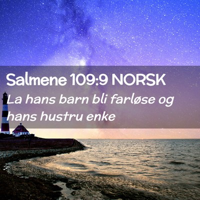 Picture 02 - Salmene 109:9 NORSK - La hans barn bli farløse og hans hustru - Bible Verse Picture
