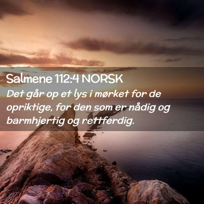 Picture 02 - Salmene 112:4 NORSK - Det går op et lys i mørket for de opriktige, - Bible Verse Picture
