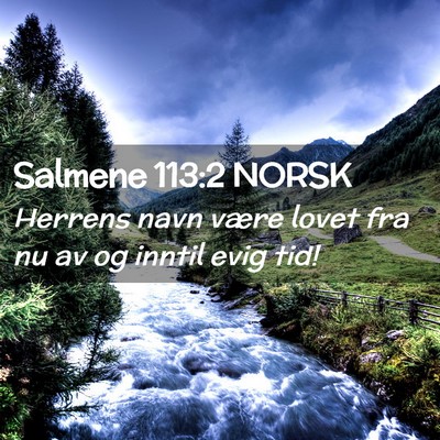 Picture 02 - Salmene 113:2 NORSK - Herrens navn være lovet fra nu av og inntil evig - Bible Verse Picture
