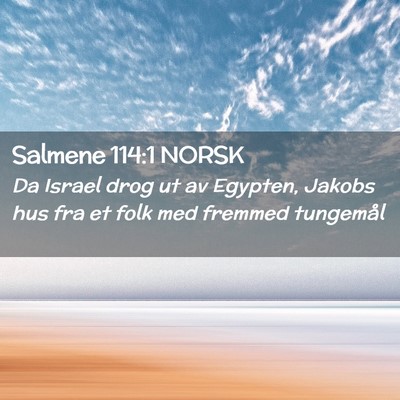 Picture 02 - Salmene 114:1 NORSK - Da Israel drog ut av Egypten, Jakobs hus fra et - Bible Verse Picture