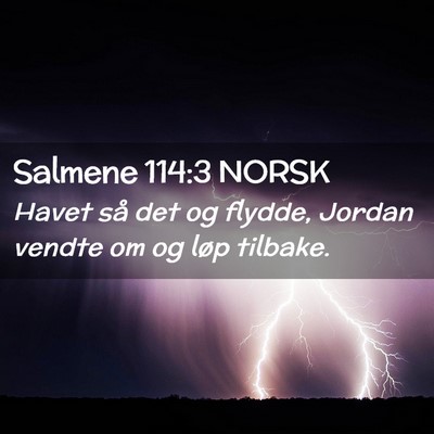 Picture 02 - Salmene 114:3 NORSK - Havet så det og flydde, Jordan vendte om og løp - Bible Verse Picture