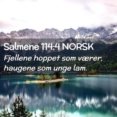 Picture 02 - Salmene 114:4 NORSK - Fjellene hoppet som værer, haugene som unge - Bible Verse Picture