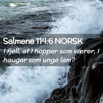 Picture 02 - Salmene 114:6 NORSK - I fjell, at I hopper som værer, I hauger som - Bible Verse Picture