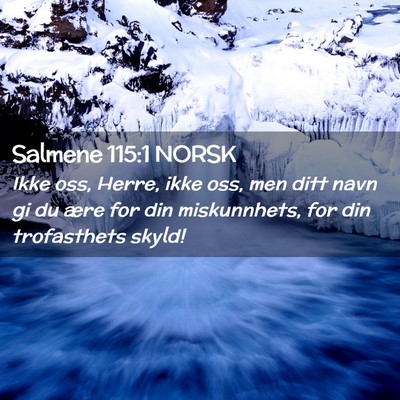 Picture 02 - Salmene 115:1 NORSK - Ikke oss, Herre, ikke oss, men ditt navn gi du - Bible Verse Picture
