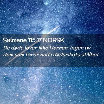 Picture 02 - Salmene 115:17 NORSK - De døde lover ikke Herren, ingen av dem som - Bible Verse Picture