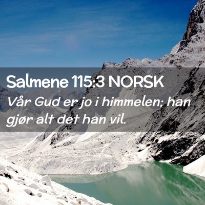 Picture 02 - Salmene 115:3 NORSK - Vår Gud er jo i himmelen; han gjør alt det han - Bible Verse Picture